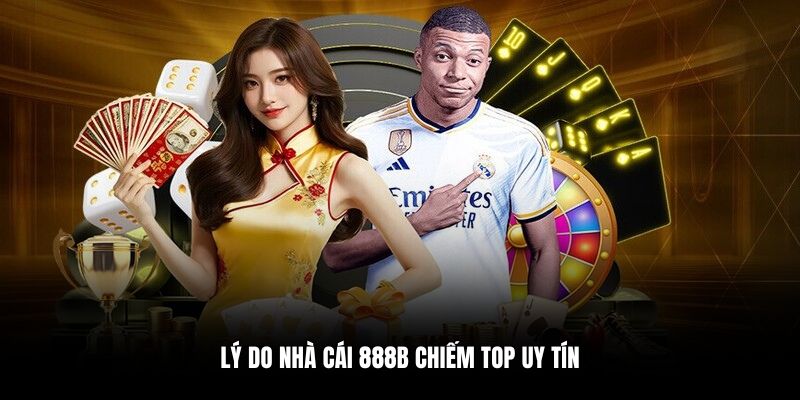 Lý do nhà cái 888B chiếm top uy tín