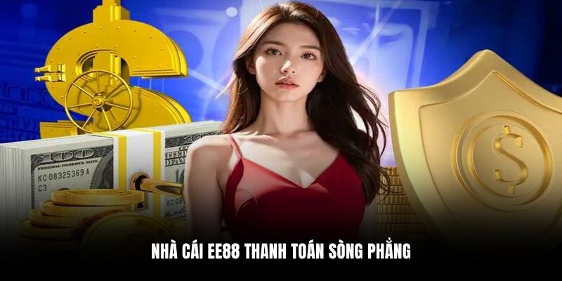 Nhà cái EE88 thanh toán sòng phẳng