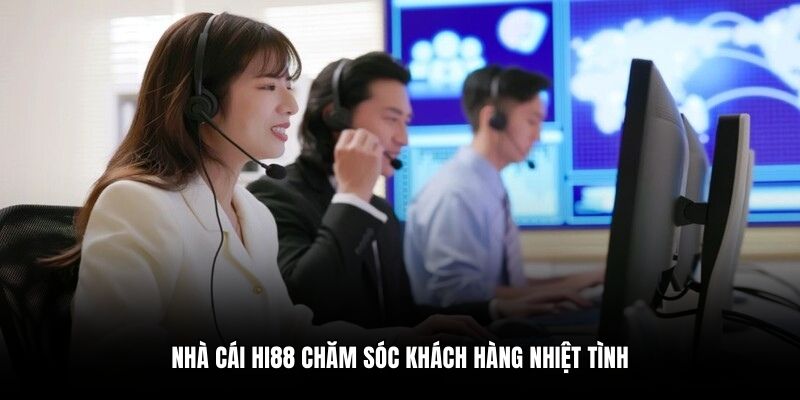 Nhà cái Hi88 chăm sóc khách hàng nhiệt tình