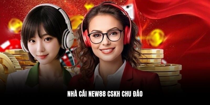 Nhà cái New88 CSKH chu đáo