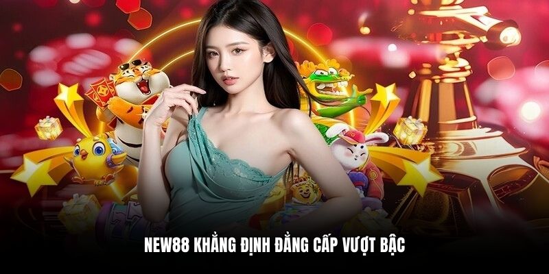 New88 khẳng định đẳng cấp vượt bậc