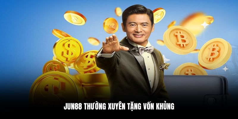 Jun88 thường xuyên tặng vốn khủng