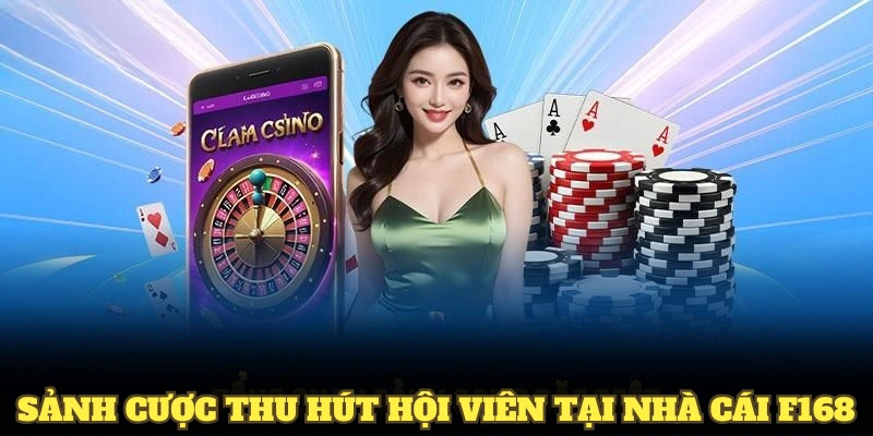 Khám phá các sảnh cược thu hút hội viên tại nhà cái F168