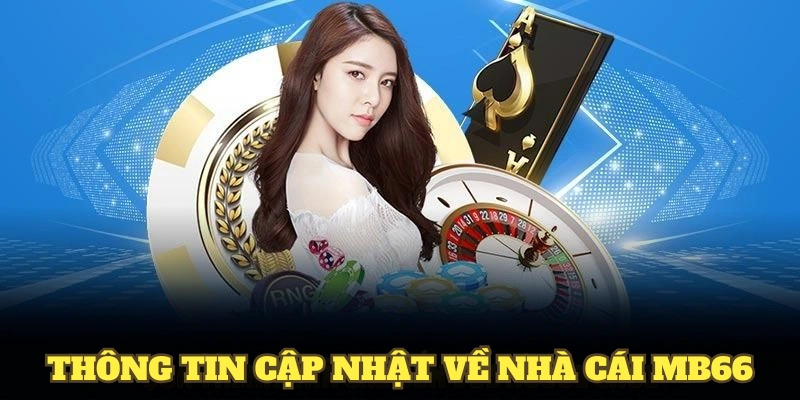 Thông tin cập nhật về nhà cái MB66 trong năm 2025