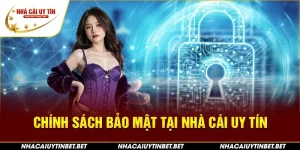 Chính sách bảo mật tại Nhà cái uy tín
