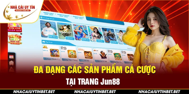 Đa dạng các sản phẩm cá cược tại trang Jun88